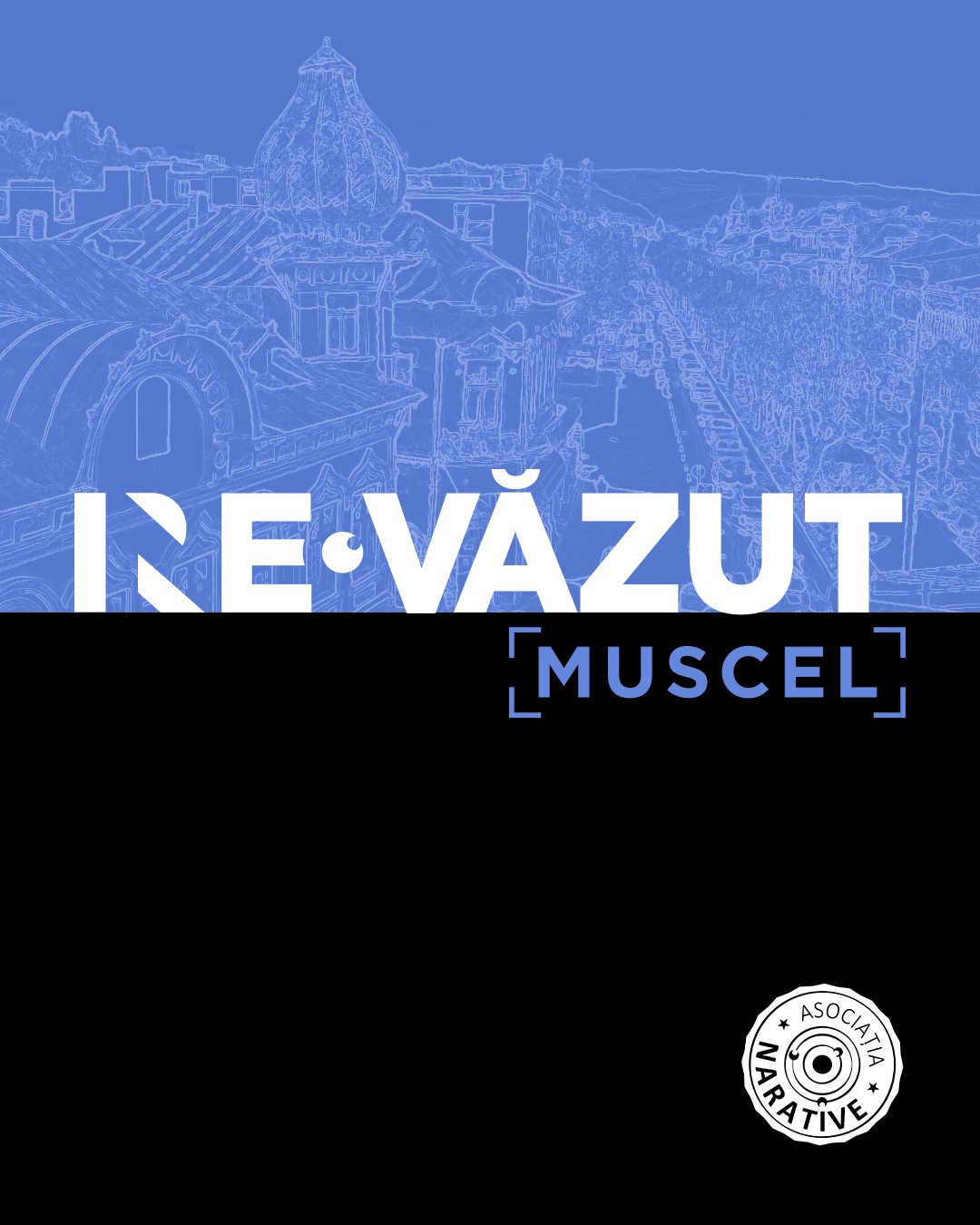 NE/RE-VĂZUT: Muscel / UN/RE-SEEN:Muscel